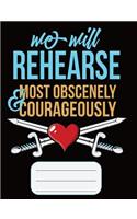 We Will Rehearse Most Obscenely and Courageously