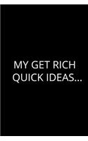 My Get Rich Quick Ideas...