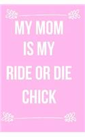 My Mom Is My Ride or Die Chick: Blank Line Journal