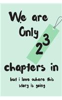 We Are Only 23 Chapters in But I Love Where This Story Is Going: Anniversary Blank Line Journal