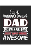 I'm a Basset Hound Dad Like a Normal Dad Just Way More Awesome