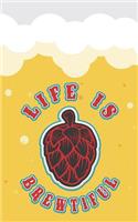 Life Is Brewtiful: Beer Tasting Journal. Great Gift for Beer Lovers to Note All Tasting Details.(39 Beer Taste Books)