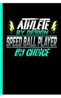 Athlete By Design Speed Ball Player By Choice: Notebook & Journal Or Diary For Sports Lovers - Take Your Notes Or Gift It To Buddies, College Ruled Paper (120 Pages, 6x9")