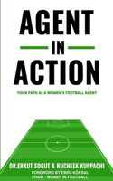 Agent in Action: Being an Agent in Women's Football: From the author of the successful: 'How to Become a Football Agent: The Guide'