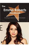 The Emma Roberts Handbook - Everything You Need to Know about Emma Roberts