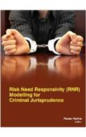 Risk Need Responsivity (Rnr) Modelling For Criminal Jurisprudence