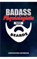 Badass Physiologists Have Beards: Composition Notebook, Funny Sarcastic Birthday Journal for Bad Ass Bearded Men, Physiology Professionals to Write on