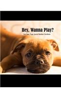 Hey, Wanna Play? Cute Boxer Puppy Journal Notebook Sketchbook