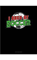 I Suck at Soccer