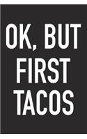 Ok, But First Tacos