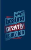 Beating Gravity Is My Job: Cool Pilot Physics Journal for Flight Instructors, Aviators, Jet Flying, Cockpit, Piloting & Airplane Fans - 6x9 - 100 Blank Lined Pages