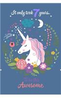It Only Took 7 Years to Be This Awesome: Unicorn Birthday Journal for 7 Years Old Girls