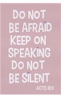Do Not Be Afraid Keep on Speaking Do Not Be Silent - Acts 18