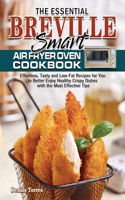 Essential Breville Smart Air Fryer Oven Cookbook: Effortless, Tasty and Low-Fat Recipes for You to Better Enjoy Healthy Crispy Dishes with the Most Effective Tips