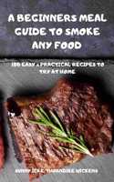 A BEGINNERS MEAL GUIDE TO SMOKE ANY FOOD