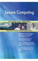 Secure Computing A Complete Guide - 2020 Edition