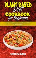 Plant Based Diet Cookbook for Beginners