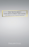 Truth About God, Jesus Christ and Satan