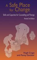 Safe Place for Change, revised 2nd edition: Skills and Capabilities for Counselling and Therapy
