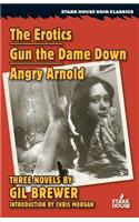 Erotics / Gun the Dame Down / Angry Arnold