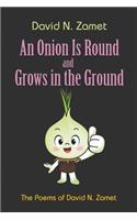 An Onion Is Round and Grows in the Ground