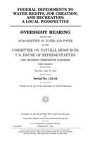 Federal impediments to water rights, job creation, and recreation
