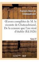 Oeuvres Complètes de M. Le Vicomte de Chateaubriand. T 27 de la Censure Que l'On Vient d'Établir