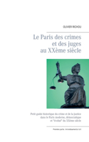 Paris des crimes et des juges au XXème siècle: Ière partie Arrondissements I à X