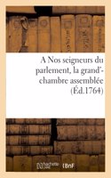 A Nos seigneurs du parlement, la grand'-chambre assemblée