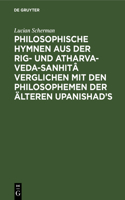 Philosophische Hymnen aus der Rig- und Atharva-Veda-Sanhitâ verglichen mit den Philosophemen der älteren Upanishad's