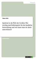Spielend in die Welt der Großen. Wie wichtig sind Rollenspiele für die kindliche Entwicklung und wie kann man sie darin unterstützen?