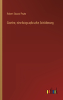 Goethe, eine biographische Schilderung