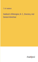 Haddock's Wilmington, N. C., Directory, And General Advertiser