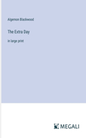 Extra Day: in large print