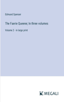 The Faerie Queene; In three volumes: Volume 2 - in large print