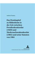 Domkapitel Zu Hildesheim in Der Zeit Zwischen Preußenkonkordat (1929) Und Niedersachsenkonkordat (1965) Und Seine Statuten Von 1984