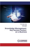 Knowledge Management Key Success Factors on e-Business