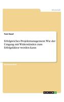 Erfolgreiches Projektmanagement. Wie der Umgang mit Widerständen zum Erfolgsfaktor werden kann