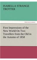 First Impressions of the New World on Two Travellers from the Old in the Autumn of 1858