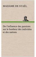 De l'influence des passions sur le bonheur des individus et des nations