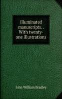 Illuminated manuscripts. . With twenty-one illustrations