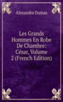 Les Grands Hommes En Robe De Chambre: Cesar, Volume 2 (French Edition)