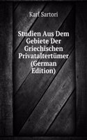 Studien Aus Dem Gebiete Der Griechischen Privataltertumer (German Edition)