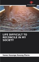 Life Difficult to Reconcile in My Society