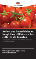 Action des insecticides et fongicides utilisés sur les cultures de tomates