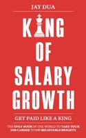 King Of Salary Growth: Get Paid Like a King | 500+ Pages of Ultra Premium Superfast Salary Growth Content | Jay Dua | Very Limtied Copies