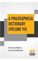 A Philosophical Dictionary (Volume VII)