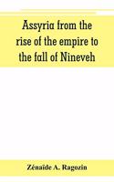 Assyria from the rise of the empire to the fall of Nineveh (continued from The story of Chaldea.)