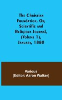 The Christian Foundation, Or, Scientific and Religious Journal, (Volume 1), January, 1880