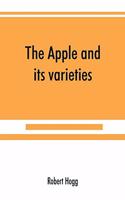 The apple and its varieties: being a history and description of the varieties of apples cultivated in the gardens and orchards of Great Britain